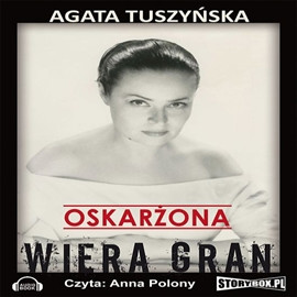 Agata Tuszyńska - Oskarżona. Wiera Gran